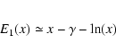 \begin{eqnarray*}E_{1}(x) \simeq x -\gamma -\ln(x)
\end{eqnarray*}