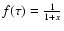 $f(\tau) = \frac{1}{1+x}$