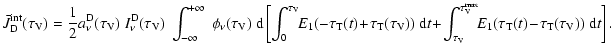 $\displaystyle \bar{J}_{\rm D}^{\rm int}(\tau_{\rm V}) = \frac{1}{2}a^{\rm D}_{\...
...}} \!\! E_{1}(\tau_{\rm T}(t)\!-\!\tau_{\rm T}(\tau_{\rm V}))~{\rm d}t \right].$