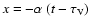 $x=-\alpha~(t-\tau_{\rm V})$