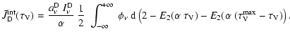 $\displaystyle %
\bar{J}_{\rm D}^{\rm int}(\tau_{\rm V}) =
\frac{a^{\rm D}_{\nu}...
...lpha~\tau_{\rm V}) - E_{2}(\alpha~(\tau_{\rm V}^{\rm max}-\tau_{\rm V})\right).$