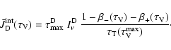 \begin{displaymath}%
\bar{J}_{\rm D}^{\rm int}(\tau_{\rm V}) = \tau^{\rm D}_{\rm...
...{+}(\tau_{\rm V})}{\tau_{\rm T}(\tau_{\rm V}^{\rm max})}\cdot
\end{displaymath}