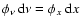 $\phi_\nu~ {\rm d}\nu = \phi_x~ {\rm d}x$