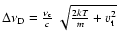 $\Delta \nu_{\rm D} =\frac{\nu_{\rm c}}{c}~
\sqrt{\frac{2kT}{m}+v_{\rm t}^{2}}$