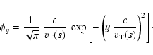 \begin{displaymath}%
\phi_{y} = \frac{1}{\sqrt{\pi}}~ \frac{c}{v_{\rm T}(s)}~
\exp\left[-\left(y~\frac{c}{v_{\rm T}(s)}\right)^{2}\right]\cdot
\end{displaymath}