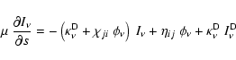 \begin{displaymath}%
\mu~ \frac{\partial I_{\nu}}{\partial s} = -\left(\kappa^{\...
...nu}+\eta_{ij}~\phi_{\nu}+\kappa^{\rm D}_{\nu}~ I^{\rm D}_{\nu}
\end{displaymath}
