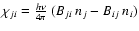$\chi_{ji}=\frac{h\nu}{4\pi}~(B_{ji}~ n_{j}-B_{ij}~ n_{i})$