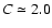 $C \simeq 2.0$