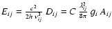 $E_{ij} = \frac{c^{2}}{2h~\nu_{ij}^{3}}~ D_{ij}=C~
\frac{\lambda_{ij}^{2}}{8\pi}~ g_{i}~ A_{ij}$