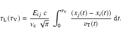 \begin{eqnarray*}\tau_{\rm L}(\tau_{\rm V}) = \frac{E_{ij}~ c}{\nu_{\rm c}~\sqrt...
...au_{\rm V}}~ \frac{(x_{j}(t)-x_{i}(t))}{v_{\rm T}(t)}~ {\rm d}t.
\end{eqnarray*}