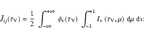 \begin{displaymath}%
\bar{J}_{ij}(\tau_{\rm V}) = \frac{1}{2}~ \int_{-\infty}^{+...
..._{-1}^{+1}I_{\nu}~ (\tau_{\rm V},\mu)~ {\rm d}\mu~ {\rm d}\nu.
\end{displaymath}