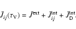 \begin{eqnarray*}\bar{J}_{ij}(\tau_{\rm V}) = \bar{J}^{\rm ext} + \bar{J}_{ij}^{\rm int}
+ \bar{J}_{\rm D}^{\rm int}.
\end{eqnarray*}