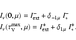 \begin{eqnarray*}&& I_{\nu}(0,\mu) = I_{\rm ext}^{-} + \delta_{-1\mu}~ I_{*}^{-}...
... V}^{\rm max},\mu) = I_{\rm ext}^{+} + \delta_{1\mu}~ I_{*}^{+}.
\end{eqnarray*}