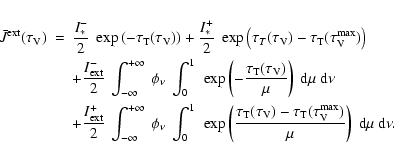 \begin{eqnarray*}\bar{J}^{\rm ext}(\tau_{\rm V}) &=&
\frac{I_{*}^{-}}{2}~ \exp\l...
...}(\tau_{\rm V}^{\rm max})}{\mu} \right)~
{\rm d}\mu~ {\rm d}\nu.
\end{eqnarray*}