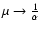 $\mu \rightarrow \frac{1}{\alpha}$