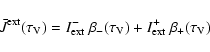 \begin{displaymath}%
\bar{J}^{\rm ext}(\tau_{\rm V}) = I_{\rm ext}^{-}~ \beta_{-}(\tau_{\rm V})
+ I_{\rm ext}^{+}~ \beta_{+}(\tau_{\rm V})
\end{displaymath}