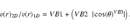 \begin{displaymath}v(r)_{2D}/v(r)_{1D}=VB1+\left(VB2~~ \vert\cos(\theta)^{VB3}\vert\right).
\end{displaymath}