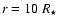 $r = 10 ~\ensuremath{\mathit{R}_{\star}} $