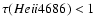 $\tau(He {\sc ii} 4686)<1$