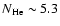 $N_{\rm He} \sim 5.3$