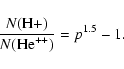 \begin{displaymath}
\frac{N({\rm H}{+})}{N({\rm He}^{++})}= p^{1.5} - 1.
\end{displaymath}