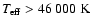 $\ensuremath{\mathit{T}_{\rm eff}} > 46~000~{\rm K}$