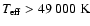 $\ensuremath{\mathit{T}_{\rm eff}} > 49~000~{\rm K}$