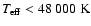 $\ensuremath{\mathit{T}_{\rm eff}} < 48~000~{\rm K}$
