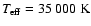 $\ensuremath{\mathit{T}_{\rm eff}} =35~000~{\rm K}$