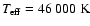 $\ensuremath{\mathit{T}_{\rm eff}} =46~000~{\rm K}$