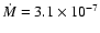 $\ensuremath{\dot{M}} = 3.1 \times 10^{-7}$