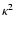$\kappa^2$