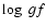 $\log~gf$