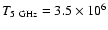 $T_{5~{\rm GHz}} = 3.5\times10^6$