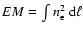 $EM=\int n_{\rm e}^2 \ {\rm d}\ell$