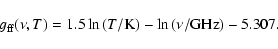 \begin{displaymath}g_{\rm ff}(\nu,T) = 1.5\ln\left(T/{\rm K}\right)-\ln\left(\nu/{\rm GHz}\right) - 5.307 .
\end{displaymath}