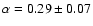 $\alpha = 0.29 \pm 0.07$