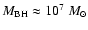 $M_{\rm BH}\approx10^7~{M_{\odot}}$