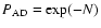 $P_{\rm AD}=\exp(-N)$