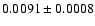 $0.0091 \pm 0.0008$