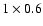 $1\times0.6$