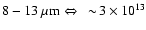 $8-13~\rm\mu m\Leftrightarrow~ \sim\!3\times10^{13}$