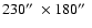 $230\hbox{$^{\prime\prime}$ }\times 180\hbox{$^{\prime\prime}$ }$