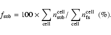 \begin{displaymath}f_{\rm sub}=100\times\sum_{\rm cell}n_{\rm sub}^{\rm cell}/\sum_{\rm cell}n_{\rm fs}^{\rm cell}~~(\%).\end{displaymath}