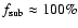 $f_{\rm sub}\approx100\%$