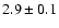 $2.9\pm0.1$