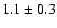 $1.1\pm0.3$