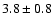 $3.8\pm0.8$