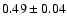$0.49\pm0.04$