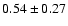 $0.54\pm0.27$